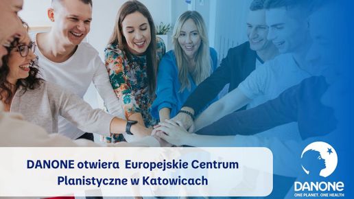 DANONE otwiera Europejskie Centrum Planistyczne w Katowicach