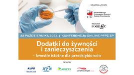 Konferencja on-line PFPŻ ZP  Dodatki do żywności i zanieczyszczenia – kwestie istotne dla przedsiębiorców