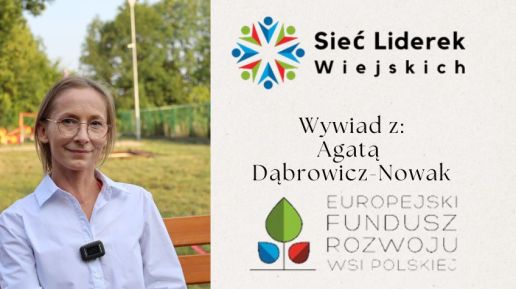 "Śieć Liderek Wiejskich" wywiad z Agatą Dąbrowicz- Nowak przewodniczącą koła gospodyń wiejskich w Bielicach.