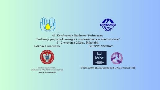 43 Konferencja Nukowo-Techniczna "Problemy gospodarki energią i środowiskiem w mleczarstwie"