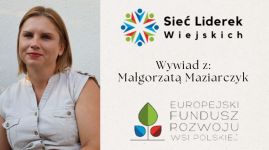 "Sieć Liderek Wiejskich" wywiad z Małgorzatą Maziarczyk ze Stoczka z województwa lubelskiego