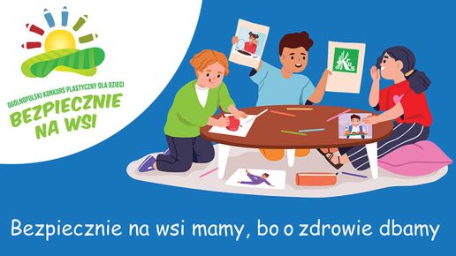Bezpiecznie na wsi - XIV Ogólnopolski Konkurs Plastyczny dla Dzieci organizowany przez KRUS
